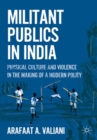 Militant Publics in India : Physical Culture and Violence in the Making of a Modern Polity - eBook