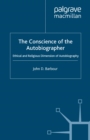 The Conscience of the Autobiographer : Ethical and Religious Dimensions of Autobiography - eBook