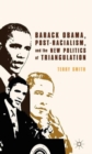 Barack Obama, Post-Racialism, and the New Politics of Triangulation - Book