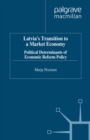 Latvia's Transition to a Market Economy : Political Determinants of Economic Reform Policy - eBook