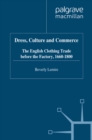 Dress, Culture and Commerce : The English Clothing Trade before the Factory, 1660-1800 - B. Lemire