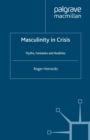 Masculinity in Crisis : Myths, Fantasies And Realities - R. Horrocks