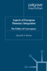 Aspects of European Monetary Integration : The Politics of Convergence - eBook
