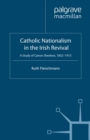 Catholic Nationalism in the Irish Revival : A Study of Canon Sheehan, 1852-1913 - eBook