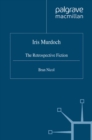 Iris Murdoch : The Retrospective Fiction - eBook