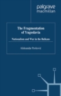 The Fragmentation of Yugoslavia : Nationalism in a Multinational State - eBook