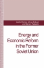 Energy and Economic Reform in the Former Soviet Union : Implications for Production, Consumption and Exports, and for the International Energy Markets - eBook