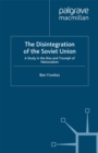 The Disintegration of the Soviet Union : A Study in the Rise and Triumph of Nationalism - eBook