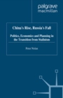 China's Rise, Russia's Fall : Politics, Economics and Planning in the Transition from Stalinism - eBook