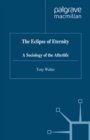 The Eclipse of Eternity : A Sociology of the Afterlife - eBook