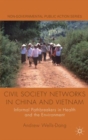 Civil Society Networks in China and Vietnam : Informal Pathbreakers in Health and the Environment - Book