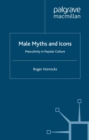 Male Myths and Icons : Masculinity in Popular Culture - eBook