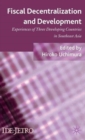 Fiscal Decentralization and Development : Experiences of Three Developing Countries in Southeast Asia - Book