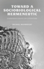 Toward a Sociobiological Hermeneutic : Darwinian Essays on Literature - eBook