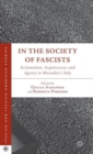 In the Society of Fascists : Acclamation, Acquiescence, and Agency in Mussolini’s Italy - Book