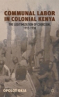 Communal Labor in Colonial Kenya : The Legitimization of Coercion, 1912-1930 - Book