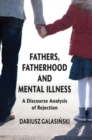 Fathers, Fatherhood and Mental Illness : A Discourse Analysis of Rejection - Book