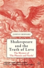 Shakespeare and the Truth of Love : The Mystery of 'The Phoenix and Turtle' - eBook