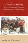 The Past as History : National Identity and Historical Consciousness in Modern Europe - Book