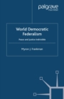 World Democratic Federalism : Peace and Justice Indivisible - eBook