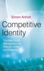 Competitive Identity : The New Brand Management for Nations, Cities and Regions - Book