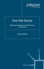 Post-War Bosnia : Ethnicity, Inequality and Public Sector Governance - eBook