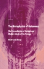 The Metaphysics of Autonomy : The Reconciliation of Ancient and Modern Ideals of the Person - eBook