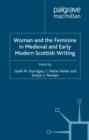 Woman and the Feminine in Medieval and Early Modern Scottish Writing - eBook