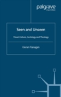 Seen and Unseen : Visual Culture, Sociology and Theology - eBook