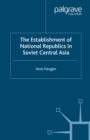 The Establishment of National Republics in Soviet Central Asia - eBook