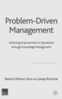 Problem Driven Management : Achieving Improvement in Operations through Knowledge Management - eBook