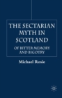 The Sectarian Myth in Scotland : Of Bitter Memory and Bigotry - eBook