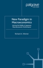 New Paradigm in Macroeconomics : Solving the Riddle of Japanese Macroeconomic Performance - eBook