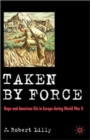 Taken by Force : Rape and American GIs in Europe during World War II - Book