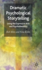 Dramatic Psychological Storytelling : Using the Expressive Arts and Psychotheatrics - Book