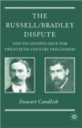 The Russell/Bradley Dispute and its Significance for Twentieth Century Philosophy - Book