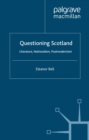 Questioning Scotland : Literature, Nationalism, Postmodernism - eBook