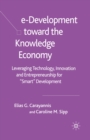 e-Development Toward the Knowledge Economy : Leveraging Technology, Innovation and Entrepreneurship for "Smart" Development - eBook