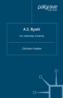 A.S.Byatt: Art, Authorship, Creativity : Art, Authorship and Creativity - eBook
