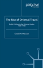The Rise of Oriental Travel : English Visitors to the Ottoman Empire, 1580 -  1720 - eBook