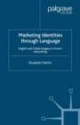 Marketing Identities Through Language : English and Global Imagery in French Advertising - E. Martin