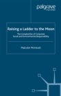 Raising a Ladder to the Moon : The Complexities of Corporate Social and Environmental Responsibility - eBook