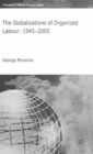 The Globalizations of Organized Labour : 1945-2004 - eBook