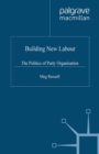Building New Labour : The Politics of Party Organisation - eBook