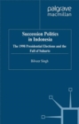 Succession Politics in Indonesia : The 1998 Presidential Elections and the Fall of Suharto - eBook