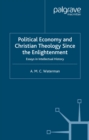 Political Economy and Christian Theology Since the Enlightenment : Essays in Intellectual History - eBook