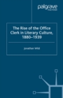 The Rise of the Office Clerk in Literary Culture, 1880-1939 - eBook