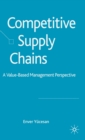 Competitive Supply Chains : A Value-Based Management Perspective - Book