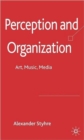 Perception and Organization : Art, Music, Media - Book