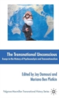The Transnational Unconscious : Essays in the History of Psychoanalysis and Transnationalism - Book